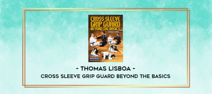 Cross Sleeve Grip Guard Beyond The Basics by Thomas Lisboa digital courses