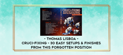 Thomas Lisboa - Cruci-fixing - 30 Easy Setups & Finishes From This Forgotten Position digital courses