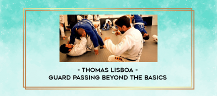 Thomas Lisboa - Guard Passing Beyond The Basics digital courses