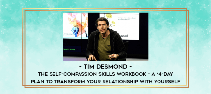 Tim Desmond - The Self-Compassion Skills Workbook - A 14-Day Plan to Transform Your Relationship With Yourself digital courses