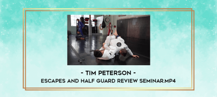 Tim Peterson - Escapes and Half Guard Review Seminar.mp4 digital courses