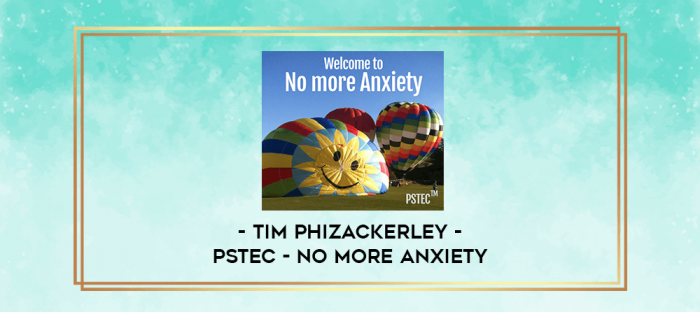 Tim Phizackerley - PSTEC - No More Anxiety digital courses