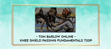 Tom Barlow Online - Knee Shield Passing Fundamentals 720p digital courses