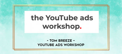 Tom Breeze - YouTube ads workshop digital courses