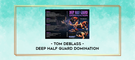 Tom DeBlass - Deep Half Guard Domination digital courses