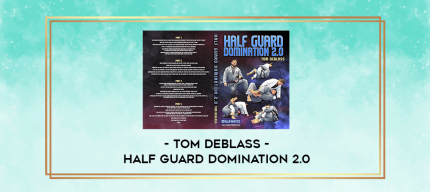 Tom DeBlass - Half Guard Domination 2.0 digital courses