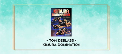 Tom DeBlass - Kimura Domination digital courses