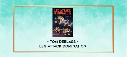 Tom DeBlass - Leg Attack Domination digital courses