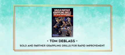 Solo and Partner Grappling Drills for Rapid Improvement - Tom DeBlass digital courses