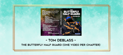 Tom DeBlass - The Butterfly Half Guard (One Video Per Chapter) digital courses