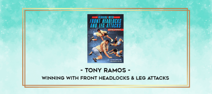 Tony Ramos - Winning with Front Headlocks & Leg Attacks digital courses