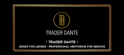Trader Dante - Edges for Ledges - Professional Mentoring for Serious digital courses