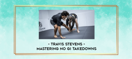 Travis Stevens - Mastering No Gi Takedowns digital courses