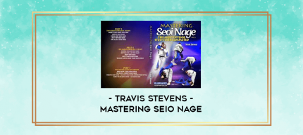 Travis Stevens - Mastering Seio Nage digital courses