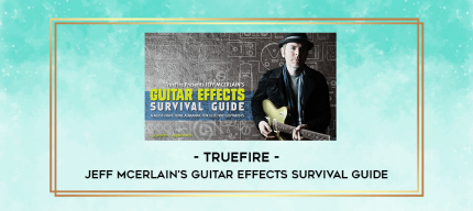 Truefire - Jeff McErlain's Guitar Effects Survival Guide digital courses