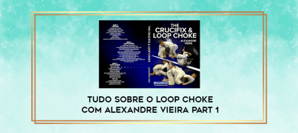 Tudo Sobre O Loop Choke Com Alexandre Vieira Part 1 digital courses