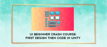 UI Beginner Crash Course: First Design then Code in Unity digital courses