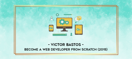 Victor Bastos - Become a Web Developer from Scratch (2015) digital courses
