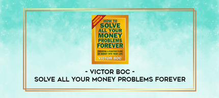 Victor Boc - Solve All Your Money Problems Forever digital courses