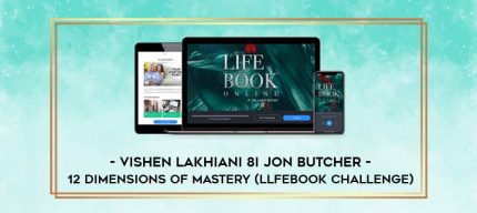 Vishen Lakhiani 8i Jon Butcher - 12 Dimensions of Mastery (LlfeBook Challenge) digital courses