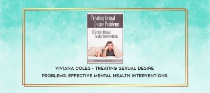 Viviana Coles - Treating Sexual Desire Problems: Effective Mental Health Interventions digital courses