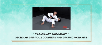 Vladislav Koulikov - Georgian Grip Vol.2 Counters and Ground Work.MP4 digital courses