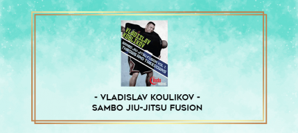 Vladislav Koulikov - Sambo Jiu-Jitsu Fusion digital courses