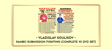 Vladislav Koulikov - Sambo Submission Fighting (Complete 10 DVD set) digital courses