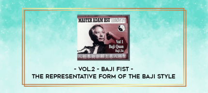 Vol.2 - Baji Fist - The Representative Form of the Baji Style digital courses