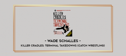 Wade Schalles - KILLER CRADLES: Terminal Takedowns (Catch Wrestling) digital courses