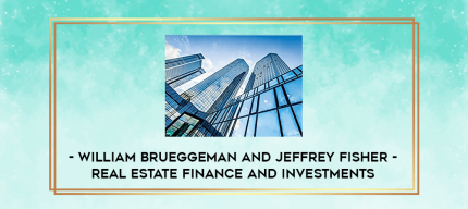 William Brueggeman and Jeffrey Fisher - Real Estate Finance and Investments digital courses