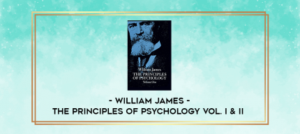 William James - The Principles of Psychology Vol. I & II digital courses
