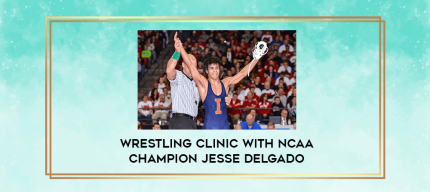 Wrestling Clinic with NCAA Champion Jesse Delgado digital courses