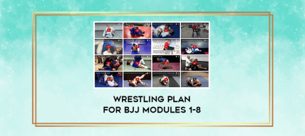 Wrestling Plan for BJJ Modules 1-8 digital courses