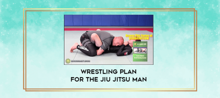 Wrestling Plan for the Jiu Jitsu Man digital courses