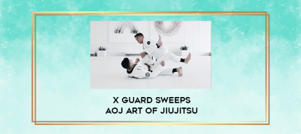 X guard sweeps AOJ Art of Jiujitsu digital courses