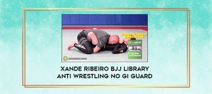 Xande Ribeiro BJJ Library Anti Wrestling No Gi Guard digital courses