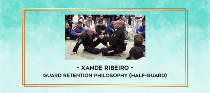 Xande Ribeiro - Guard Retention Philosophy (Half-guard) digital courses