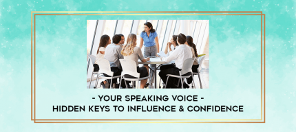 Your Speaking Voice - Hidden Keys To Influence & Confidence digital courses