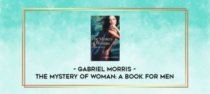 Gabriel Morris - The Mystery of Woman: A Book for Men digital courses
