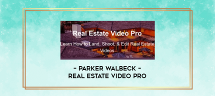 Parker Walbeck - Real Estate Video Pro digital courses