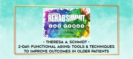 2-Day: Functional Aging: Tools & Techniques to Improve Outcomes in Older Patients - Theresa A. Schmidt digital courses
