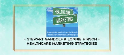 Stewart Gandolf & Lonnie Hirsch - Healthcare Marketing Strategies digital courses
