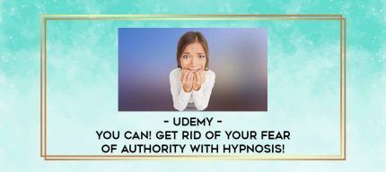 Udemy - YOU CAN! Get Rid of Your Fear of Authority with Hypnosis! digital courses