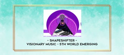 Shapeshifter - Visionary Music - 5th World Emerging digital courses