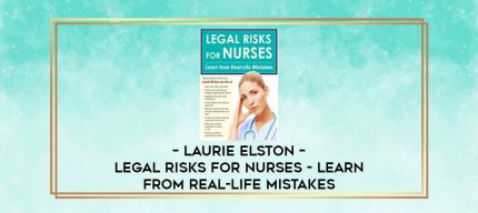Laurie Elston - Legal Risks for Nurses - Learn from Real-Life Mistakes digital courses