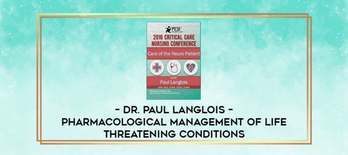 Dr. Paul Langlois - Pharmacological Management of Life Threatening Conditions digital courses