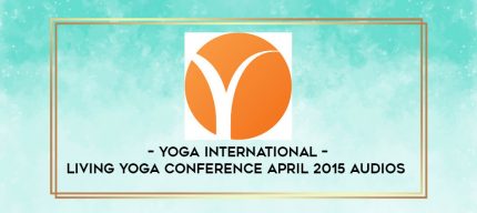 Yoga International - Living Yoga Conference April 2015 Audios digital courses