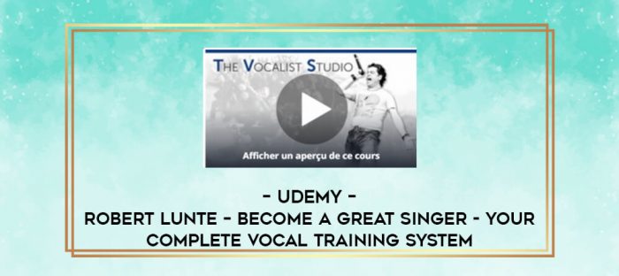 Udemy - Robert Lunte - BECOME A GREAT SINGER - Your Complete Vocal Training System digital courses