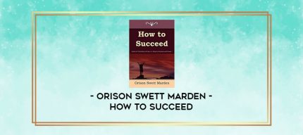Orison Swett Marden - How to Succeed digital courses